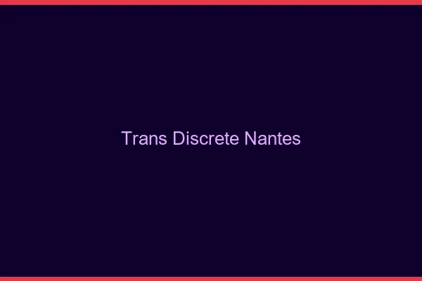 Trans discrète Nantes
