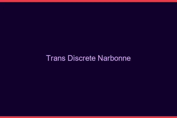 Trans discrète Narbonne