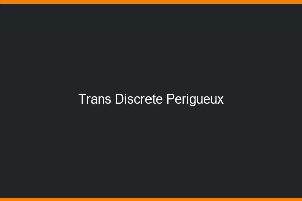 Trans discrète Périgueux