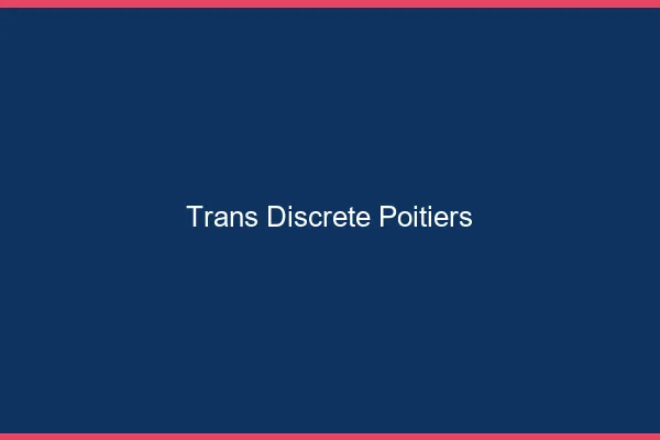 Trans discrète Poitiers