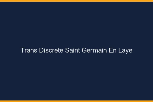 Trans discrète Saint-Germain-en-Laye