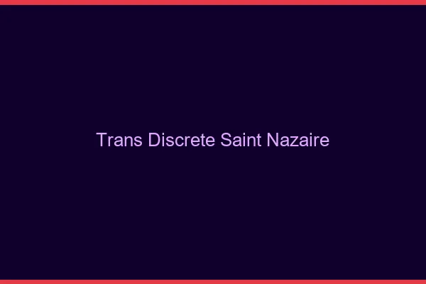 Trans discrète Saint-Nazaire