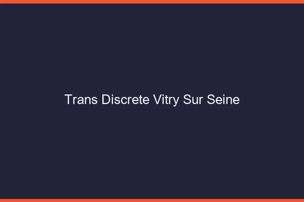 Trans discrète Vitry-sur-Seine