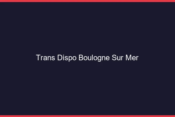 Trans dispo Boulogne-sur-Mer