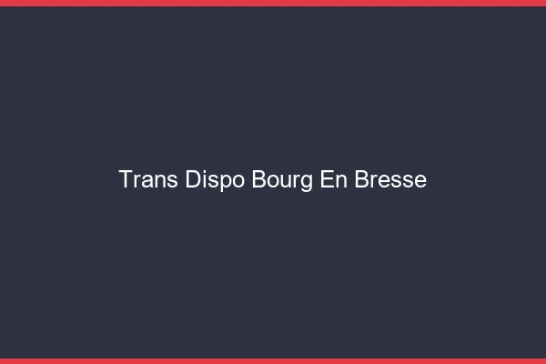 Trans dispo Bourg-en-Bresse