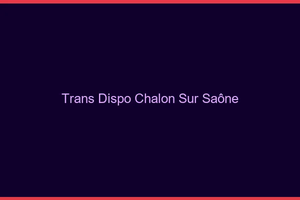 Trans dispo Chalon-sur-Saône