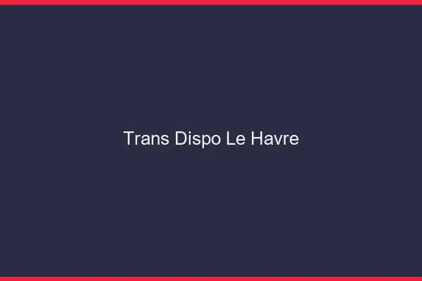 Trans dispo le havre