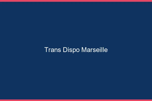 Trans dispo Marseille