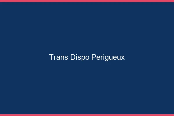 Trans dispo Périgueux