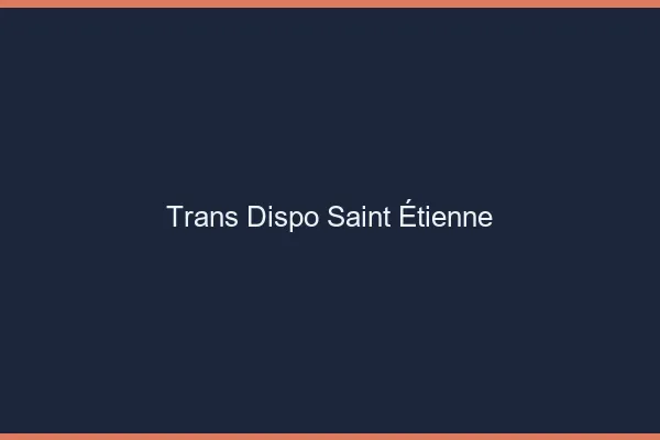 Trans dispo Saint-Étienne