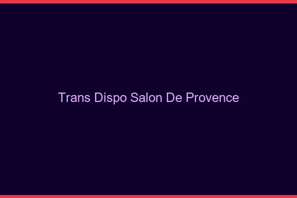 Trans dispo Salon-de-Provence