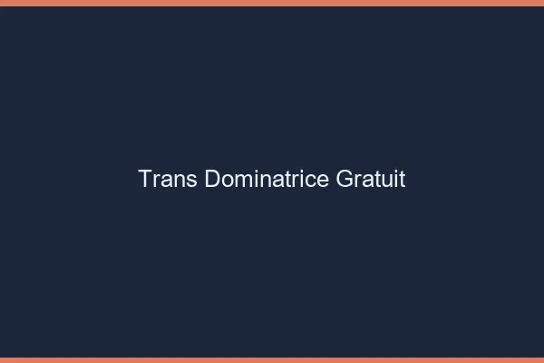 Trans dominatrice gratuit