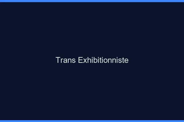 Trans exhibitionniste