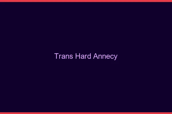 Trans hard Annecy