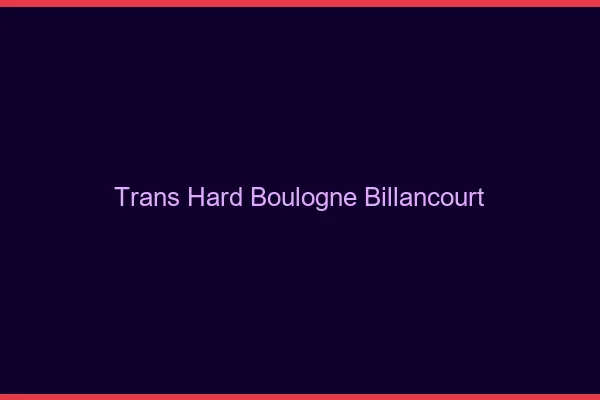Trans hard Boulogne-Billancourt