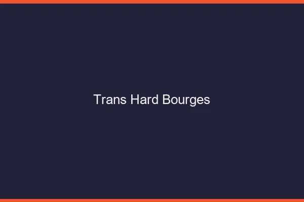 Trans hard Bourges