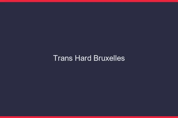 Trans hard Bruxelles