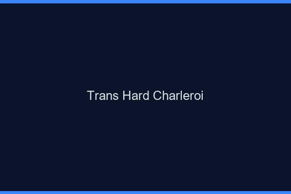 Trans hard Charleroi