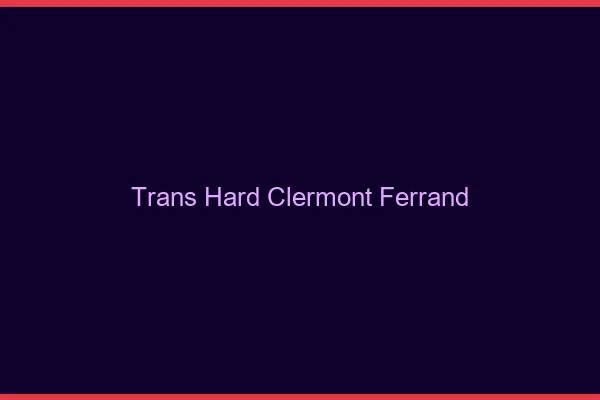 Trans hard Clermont-Ferrand