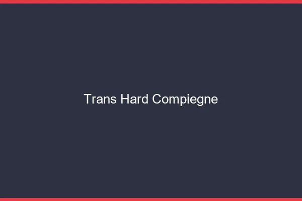 Trans hard Compiègne