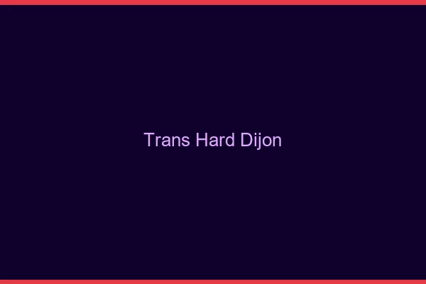 Trans hard Dijon