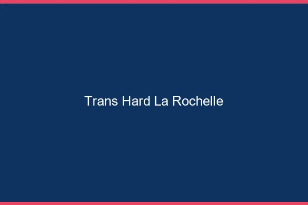Trans hard la rochelle