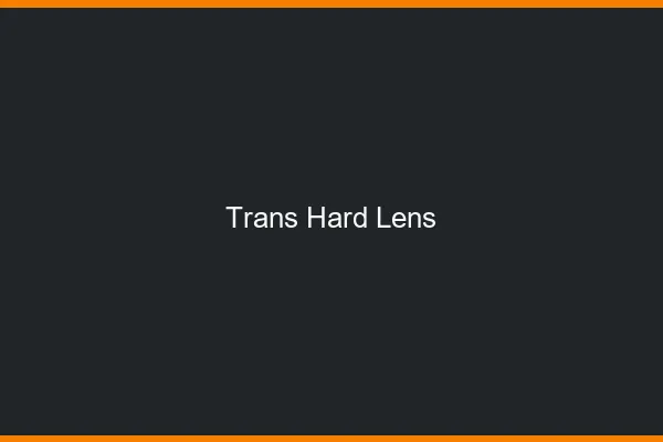 Trans hard Lens
