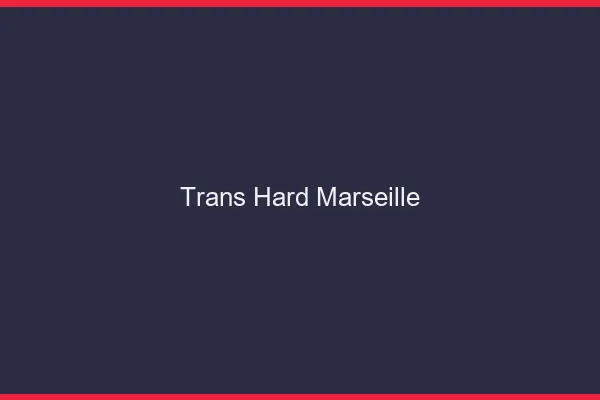 Trans hard Marseille