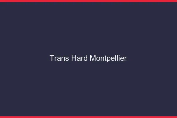 Trans hard Montpellier