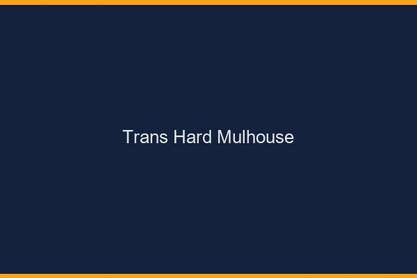 Trans hard Mulhouse