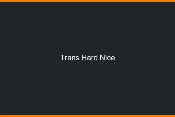 Trans hard Nice