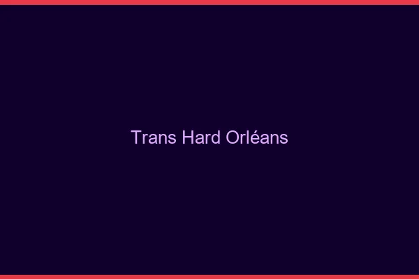 Trans hard Orléans