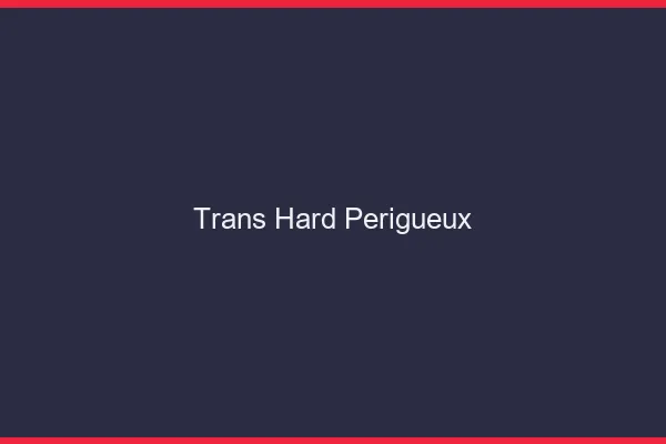 Trans hard Périgueux