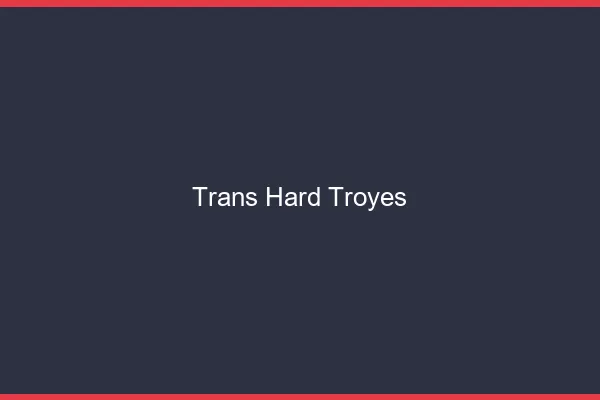 Trans hard Troyes