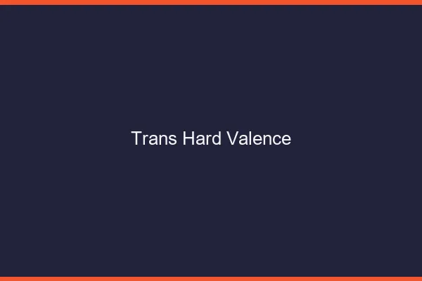 Trans hard Valence