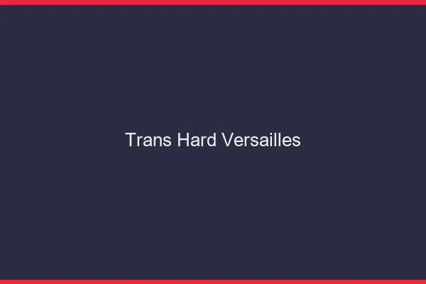 Trans hard Versailles