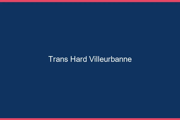 Trans hard Villeurbanne