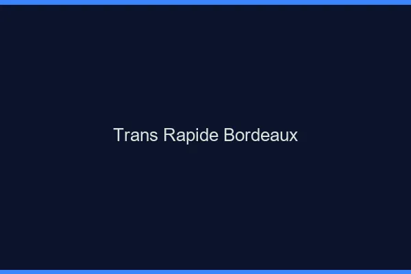 Trans rapide Bordeaux