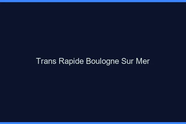 Trans rapide Boulogne-sur-Mer
