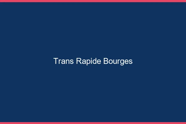 Trans rapide Bourges