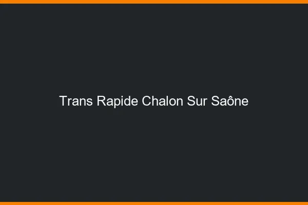 Trans rapide Chalon-sur-Saône