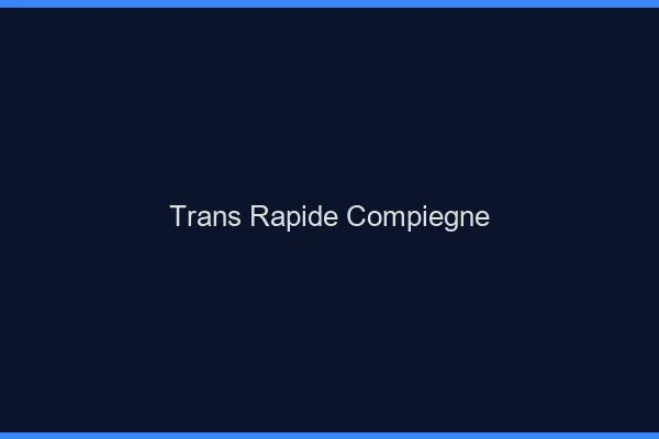 Trans rapide Compiègne