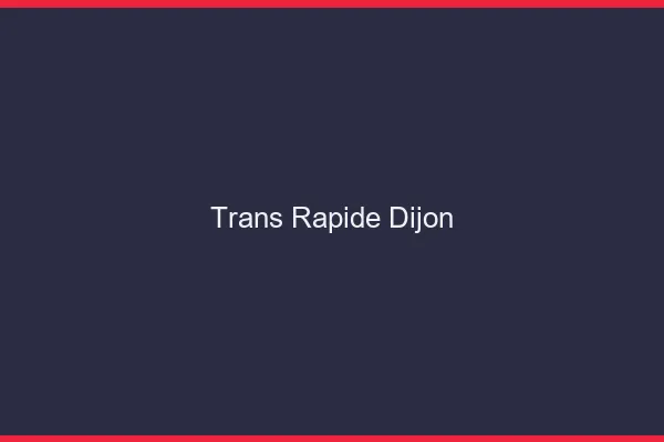 Trans rapide Dijon
