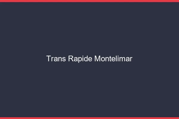 Trans rapide Montélimar