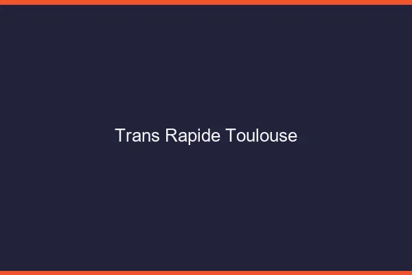 Trans rapide Toulouse