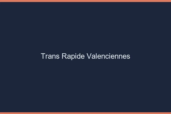 Trans rapide Valenciennes