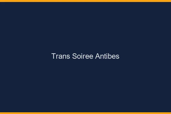 Trans soirée Antibes