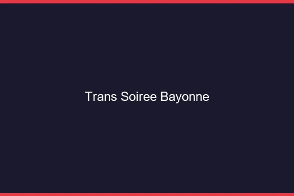 Trans soirée Bayonne