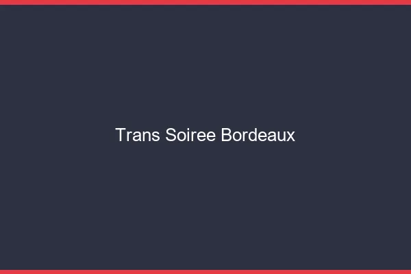 Trans soirée Bordeaux