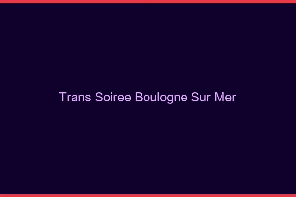 Trans soirée Boulogne-sur-Mer